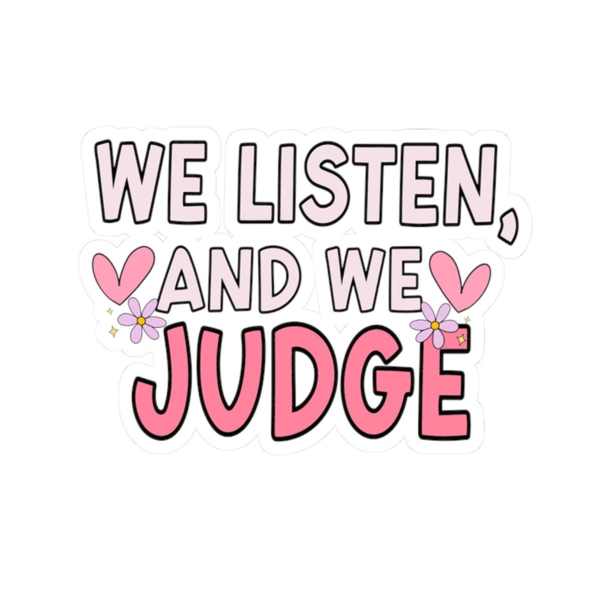 we_listen_and_we_judge.jpg